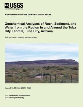 portada Geochemical Analyses of Rock, Sediment, and Water from the Region In and Around the Tuba City Landfill, Tuba City, Arizona (en Inglés)