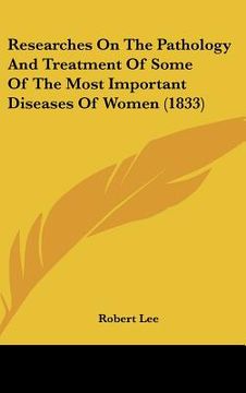 portada researches on the pathology and treatment of some of the most important diseases of women (1833) (en Inglés)