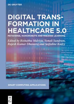 portada Digital Transformation in Healthcare 5.0: Volume 2: Metaverse, Nanorobots and Machine Learning (en Inglés)