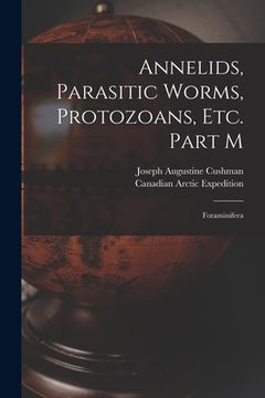 portada Annelids, Parasitic Worms, Protozoans, Etc. Part M [microform]: Foraminifera (en Inglés)
