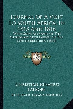 portada journal of a visit to south africa, in 1815 and 1816: with some account of the missionary settlements of the united brethren (1818) (en Inglés)