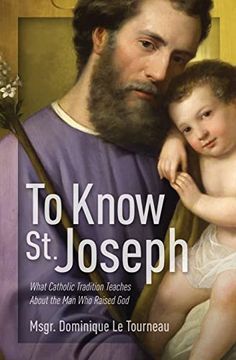 portada To Know St. Joseph: What Catholic Tradition Teaches about the Man Who Raised God