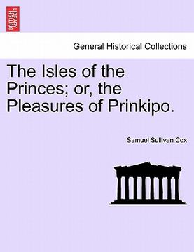 portada the isles of the princes; or, the pleasures of prinkipo. (en Inglés)