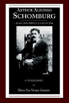 portada arthur alfonso schomburg: black bibliophile & collector, a biography