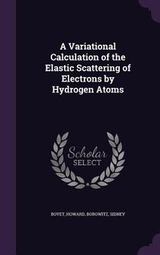 portada A Variational Calculation of the Elastic Scattering of Electrons by Hydrogen Atoms (in English)