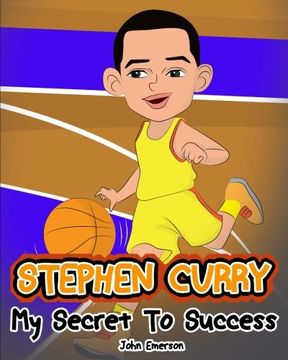 portada Stephen Curry: My Secret To Success. Children's Illustration Book. Fun, Inspirational and Motivational Life Story of Stephen Curry. Learn To Be Successful like Bastketball Super Star Steph Curry