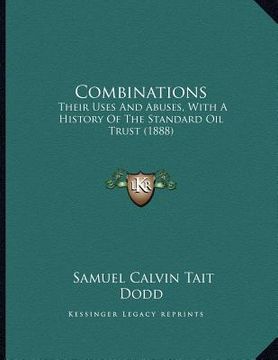 portada combinations: their uses and abuses, with a history of the standard oil trust (1888) (en Inglés)