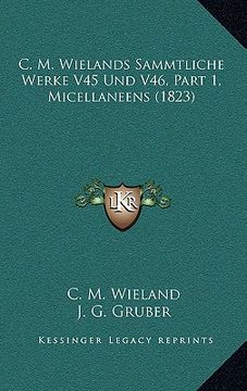 portada C. M. Wielands Sammtliche Werke V45 Und V46, Part 1, Micellaneens (1823) (en Alemán)