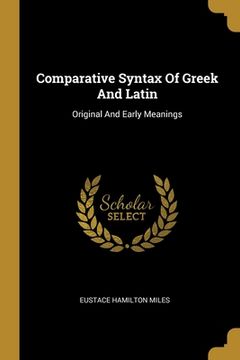 portada Comparative Syntax Of Greek And Latin: Original And Early Meanings