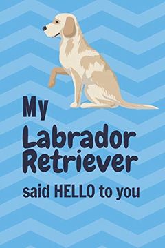 portada My Labrador Retriever Said Hello to You: For Labrador Retriever dog Fans (en Inglés)