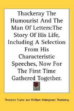 portada thackeray the humourist and the man of letters: the story of his life, including a selection from his characteristic speeches, now for the first time