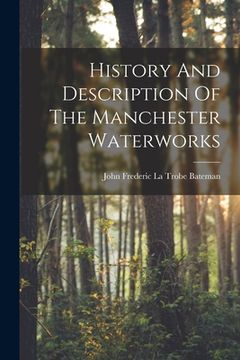 portada History And Description Of The Manchester Waterworks (en Inglés)