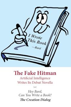 portada The Fake Hitman (Creation Dialog): Artificial Intelligence Writes Its Debut Novella [or] Hey Bard, Can You Write a Book? (en Inglés)