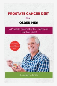 portada Prostrate Cancer Diet for Older Men: A Prostate Cancer Diet for Longer and Healthier Lives! (en Inglés)