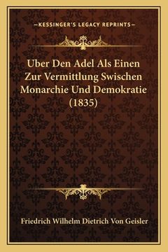portada Uber Den Adel Als Einen Zur Vermittlung Swischen Monarchie Und Demokratie (1835) (en Alemán)