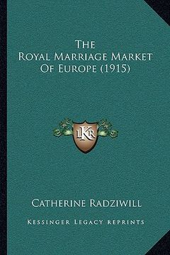 portada the royal marriage market of europe (1915) (in English)