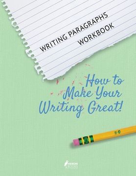 portada Writing Paragraphs Workbook: How to Make Your Writing Great! (en Inglés)