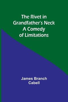 portada The Rivet in Grandfather's Neck: A Comedy of Limitations (en Inglés)