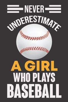 portada Never Underestimate a Girl Who Plays Baseball: Never Underestimate a Girl Who Plays Baseball, Best Gift for Man and Women (en Inglés)