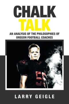 portada Chalk Talk: An Analysis of the Philosophies of Oregon Football Coaches (en Inglés)