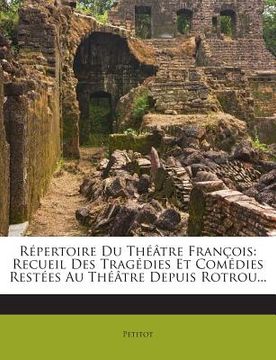 portada Répertoire Du Théâtre François: Recueil Des Tragédies Et Comédies Restées Au Théâtre Depuis Rotrou... (en Francés)