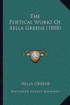 portada the poetical works of aella greene (1888) (en Inglés)