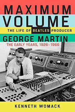 portada Maximum Volume: The Life of Beatles Producer George Martin, the Early Years, 1926-1966 (en Inglés)