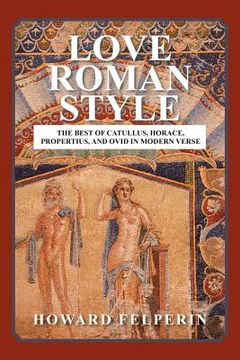 portada Love Roman Style: The Best of Catullus, Horace, Propertius, and Ovid in Modern Verse (en Inglés)