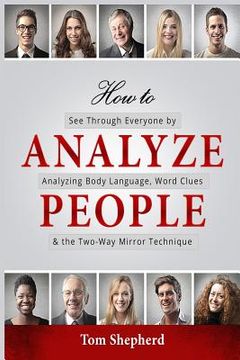 portada How to Analyze People: See Through Everyone by Analyzing Body Language, Word Clues & the Two-Way Mirror Technique (en Inglés)