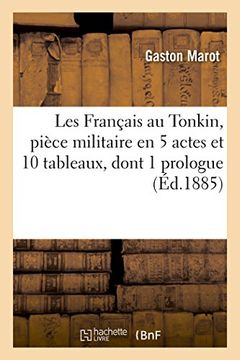 portada Les Francais Au Tonkin, Piece Militaire En 5 Actes Et 10 Tableaux, Dont 1 Prologue,: Par MM. Gaston Marot, Louis Pericaud Et Henri Noellet. Paris, ... Fevrier 1885. (Litterature) (French Edition)