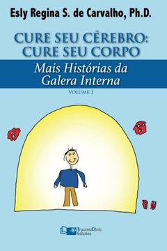 portada Cure Seu Cérebro: Cure Seu Corpo: Mais Histórias da Galera Interna (Estratégias Clínicas na Psicoterapia) (Volume 2) (Portuguese Edition)