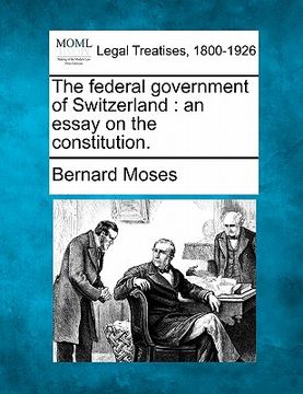 portada the federal government of switzerland: an essay on the constitution.