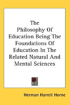 portada the philosophy of education being the foundations of education in the related natural and mental sciences (en Inglés)