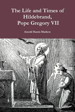 portada The Life and Times of Hildebrand, Pope Gregory vii (en Inglés)