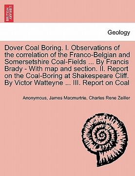 portada dover coal boring. i. observations of the correlation of the franco-belgian and somersetshire coal-fields ... by francis brady - with map and section.