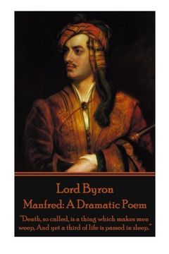 portada Lord Byron - Manfred: A Dramatic Poem: “Death, so called, is a thing which makes men weep, And yet a third of life is passed in sleep.”  (en Inglés)