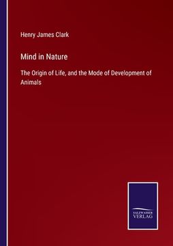 portada Mind in Nature: The Origin of Life, and the Mode of Development of Animals (in English)