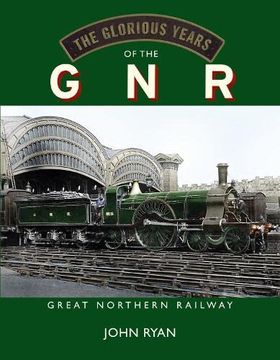 portada Glorious Years of the gnr Great Northern Railway 