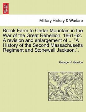 portada brook farm to cedar mountain in the war of the great rebellion, 1861-62. a revision and enlargement of ... "a history of the second massachusetts regi (en Inglés)