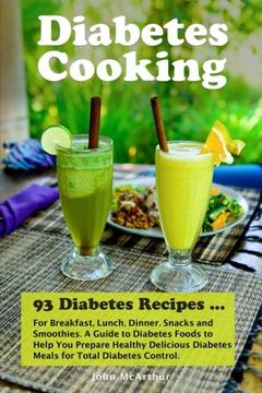 portada Diabetes Cooking: 93 Diabetes Recipes for Breakfast, Lunch, Dinner, Snacks and Smoothies. A Guide to Diabetes Foods to Help You Prepare Healthy Delicious Diabetes Meals for Total Diabetes Control.