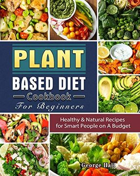 portada Plant Based Diet Cookbook For Beginners: Healthy & Natural Recipes for Smart People on A Budget (in English)