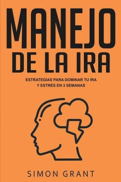 portada Manejo de la Ira: Estrategias Para Dominar tu ira y Estrés en 3 Semanas (in Spanish)