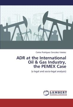 portada ADR at the International Oil & Gas Industry, the PEMEX Case: (a legal and socio-legal analysis)