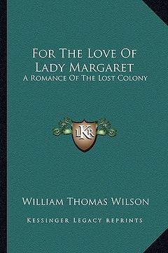 portada for the love of lady margaret: a romance of the lost colony