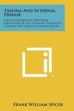 portada trauma and internal disease: a basis for medical and legal evaluation of the etiology, pathology, clinical processes, following injury (en Inglés)