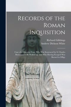 portada Records of the Roman Inquisition: Case of a Minorite Friar, Who Was Sentenced by S. Charles Borromeo to Be Walled up, and Who Having Escaped Was Burne