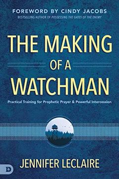 portada Making of a Watchman, The: Practical Training for Prophetic Prayer and Powerful Intercession 