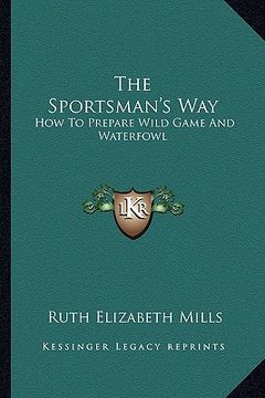 portada the sportsman's way: how to prepare wild game and waterfowl (in English)