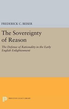 portada The Sovereignty of Reason: The Defense of Rationality in the Early English Enlightenment (Princeton Legacy Library) (en Inglés)
