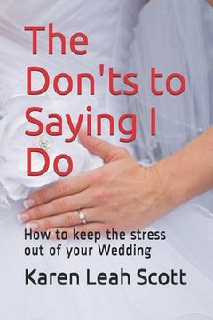 portada The Don'ts to Saying I Do: How to keep the stress out of your Wedding (en Inglés)